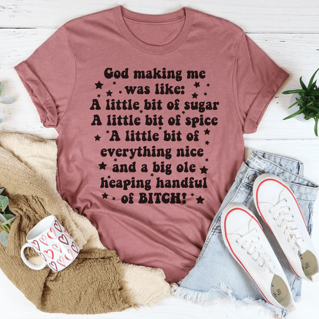 God Making Me Was Like Tee