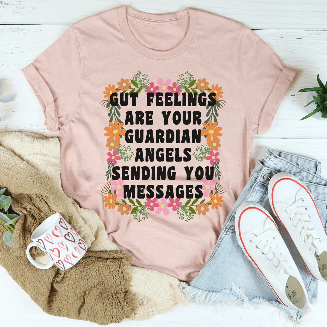 Gut Feelings Are Your Guardian Angels Tee