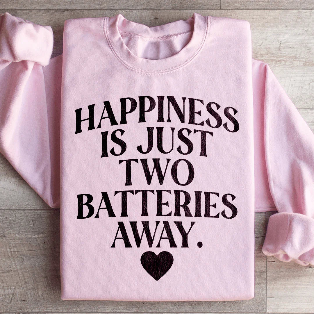 Happiness Is Just Two Batteries Away Sweatshirt