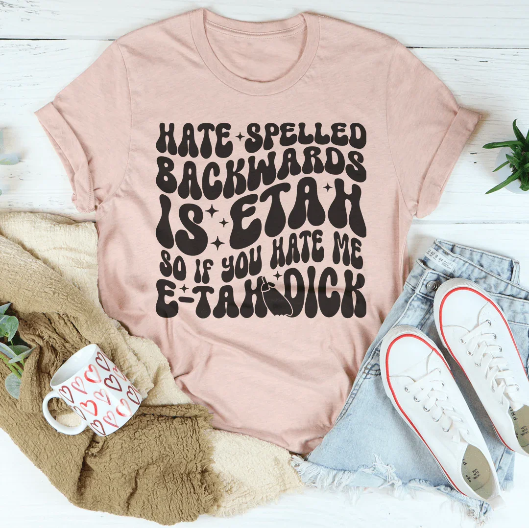 Hate Spelled Backwards Tee
