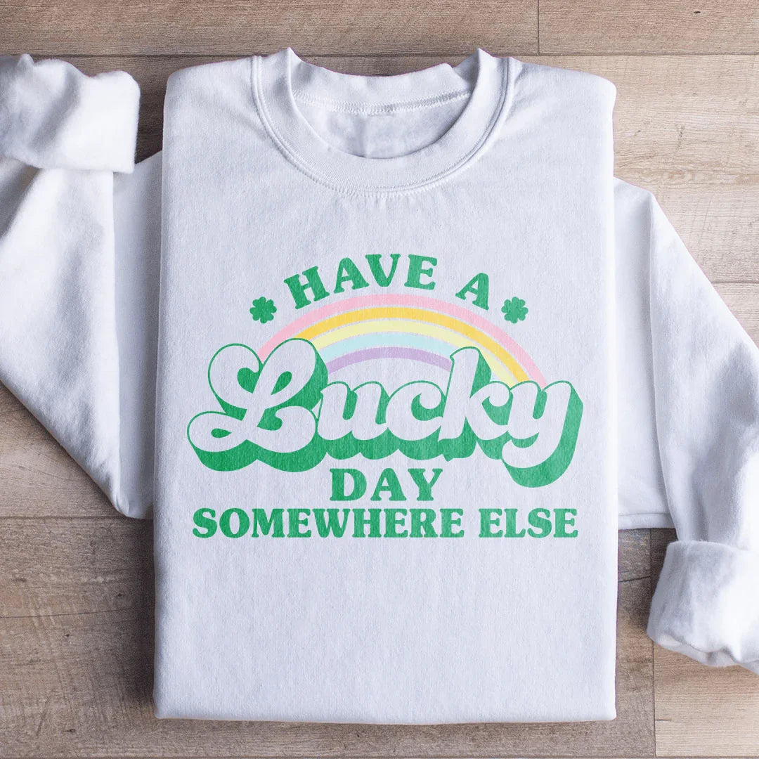 Have A Lucky Day Somewhere Else Sweatshirt