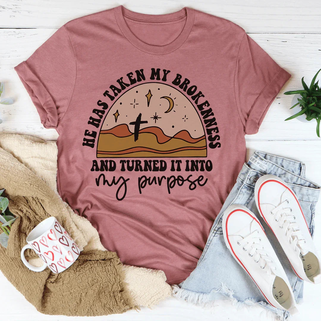 He Has Taken My Brokenness And Turned It Into My Purpose Tee