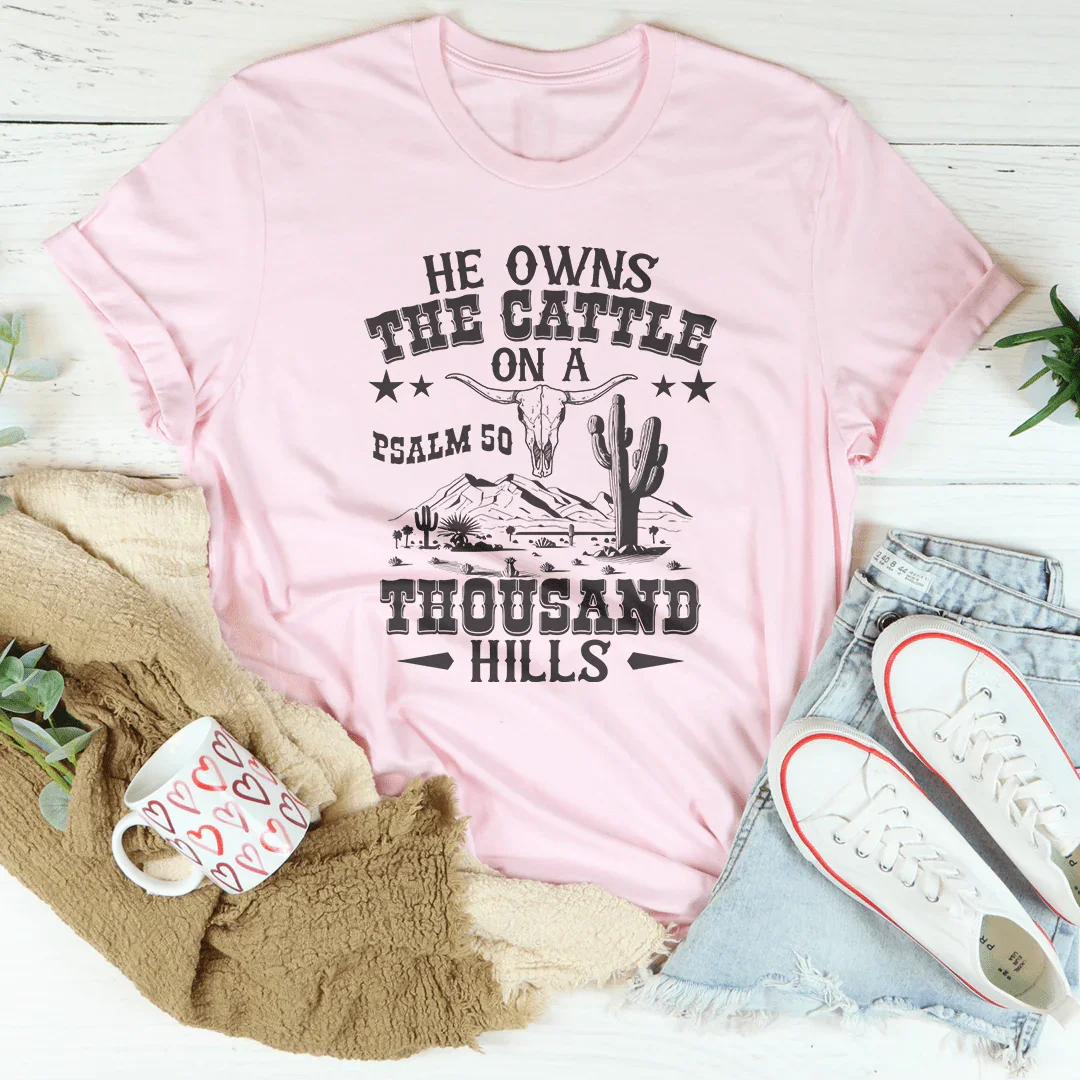 He Owns The Cattle On A Thousand Hills Tee