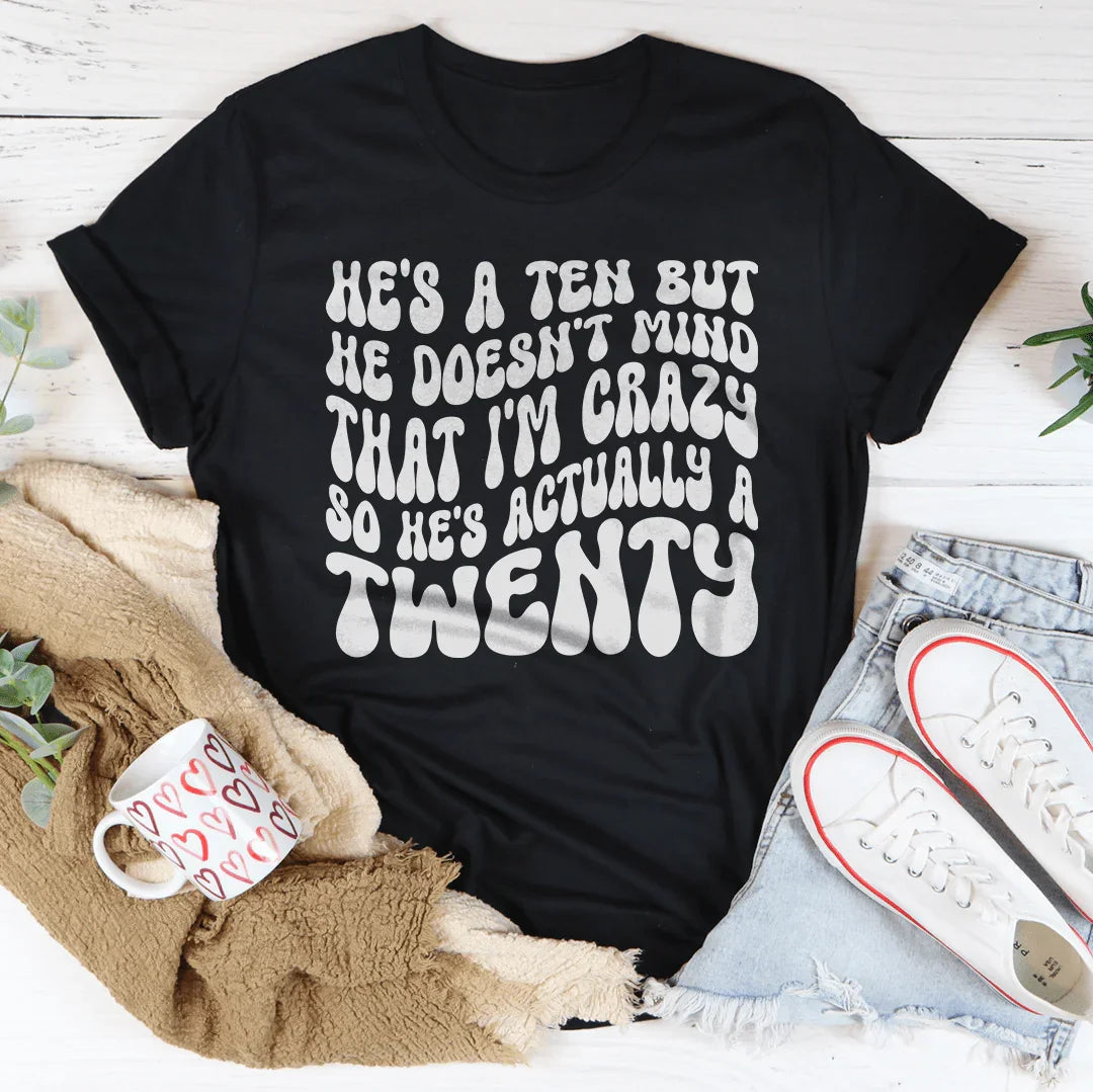 He's A Ten But He Doesn't Mind That Tee