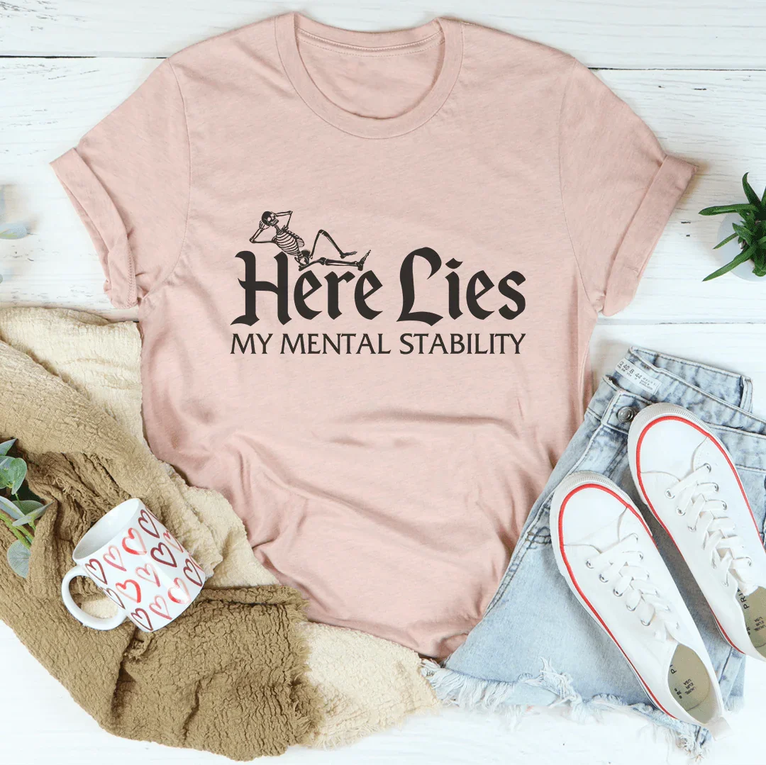 Here Lies My Mental Stability Tee