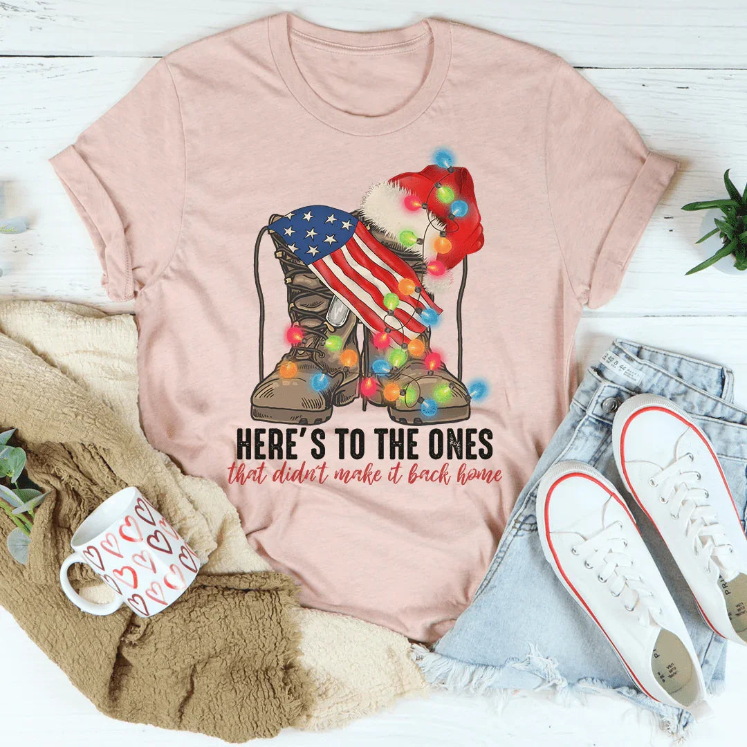 Here's To The Ones Who Didn't Make It Back Home Tee