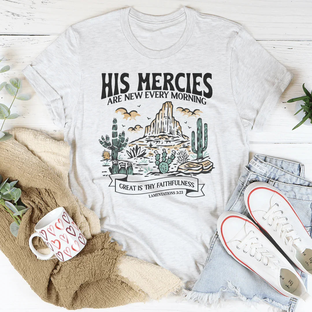 His Mercies Are New Every Morning Great Is Thy Faithfulness Lamentations 3:23 Tee