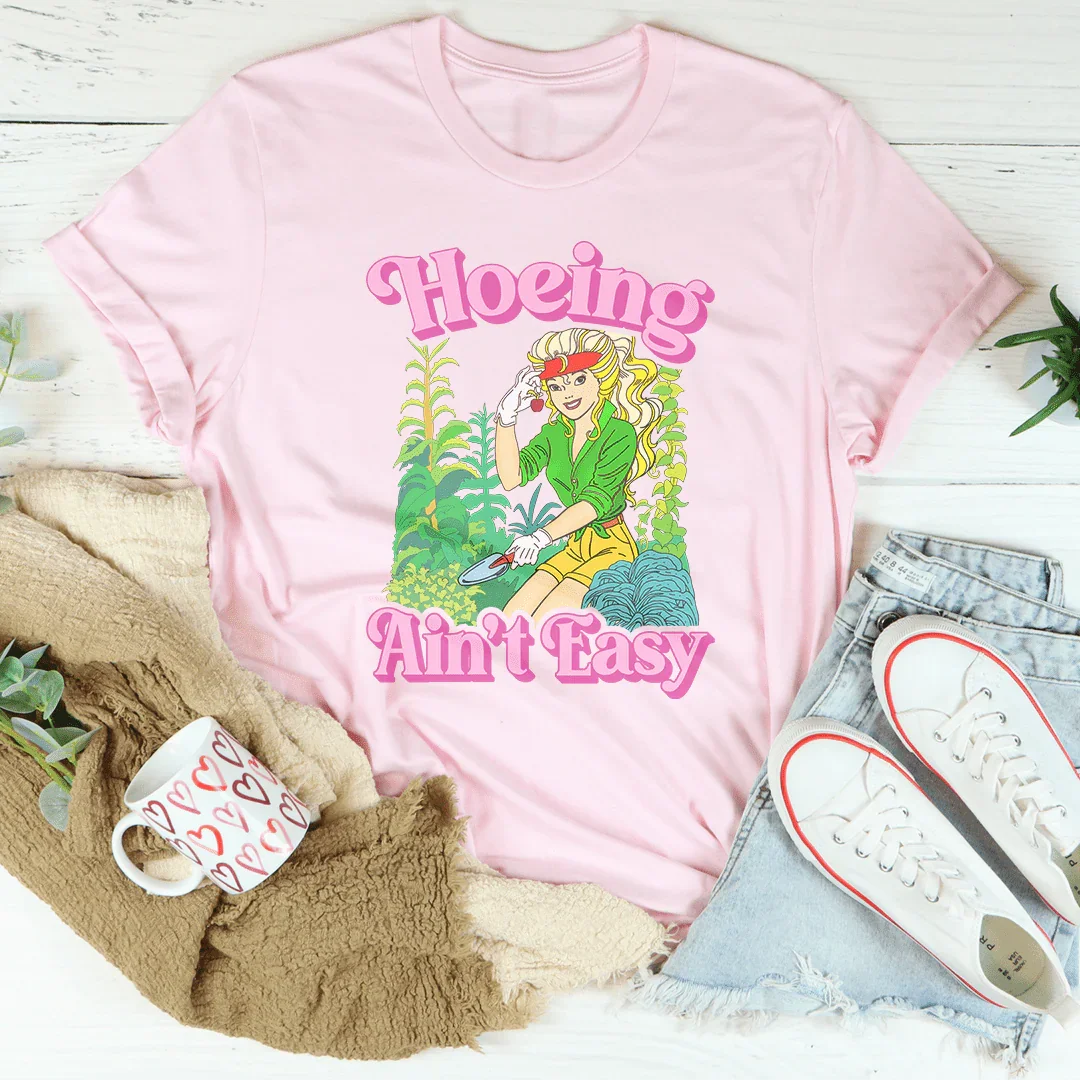 Hoeing Ain't Easy Tee
