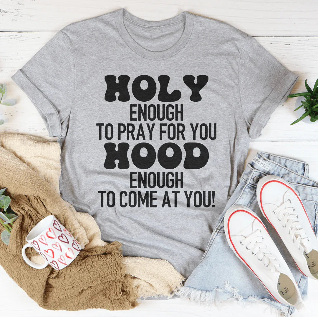 Holy Enough To Pray For You Tee