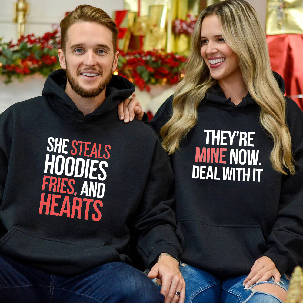 She Steals Hoodies, Fries and Hearts, They're Mine Now Deal With It Hoodie & Sweatshirt