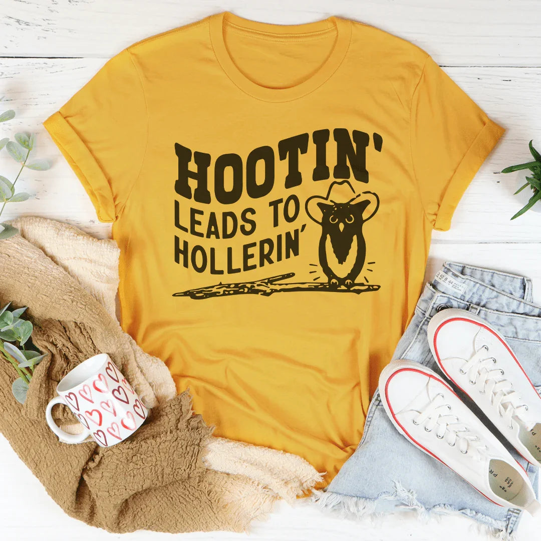 Hootin Leads To Hollerin Tee
