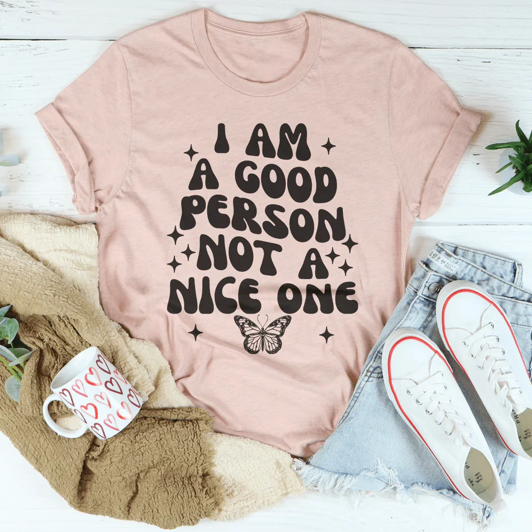 I Am A Good Person Not A Nice One Tee