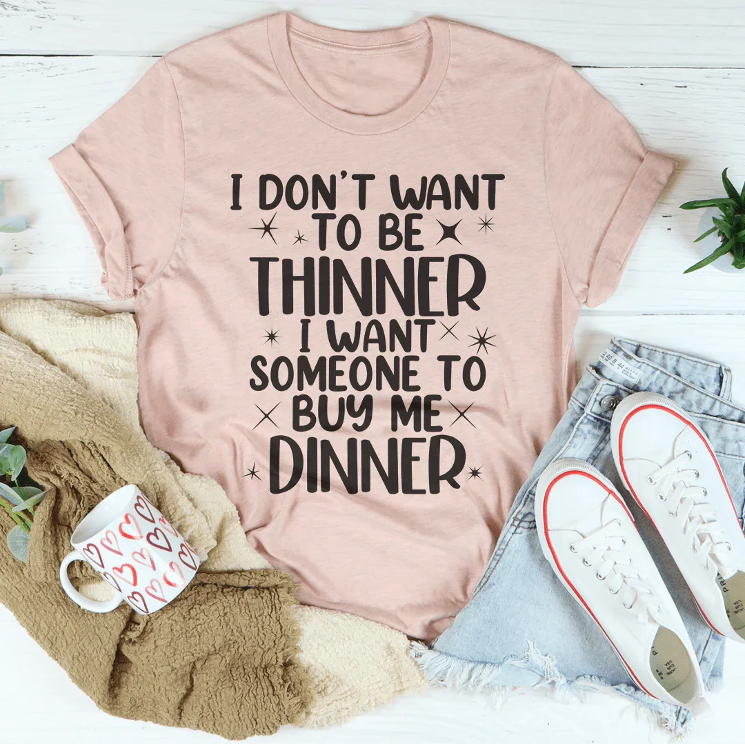 I Don't Want To Be Thinner Tee