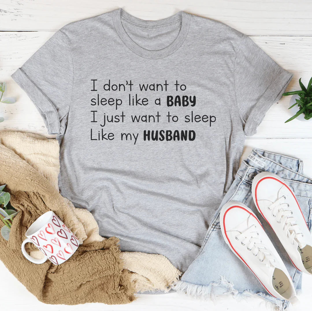 I Don't Want To Sleep Like Baby Tee
