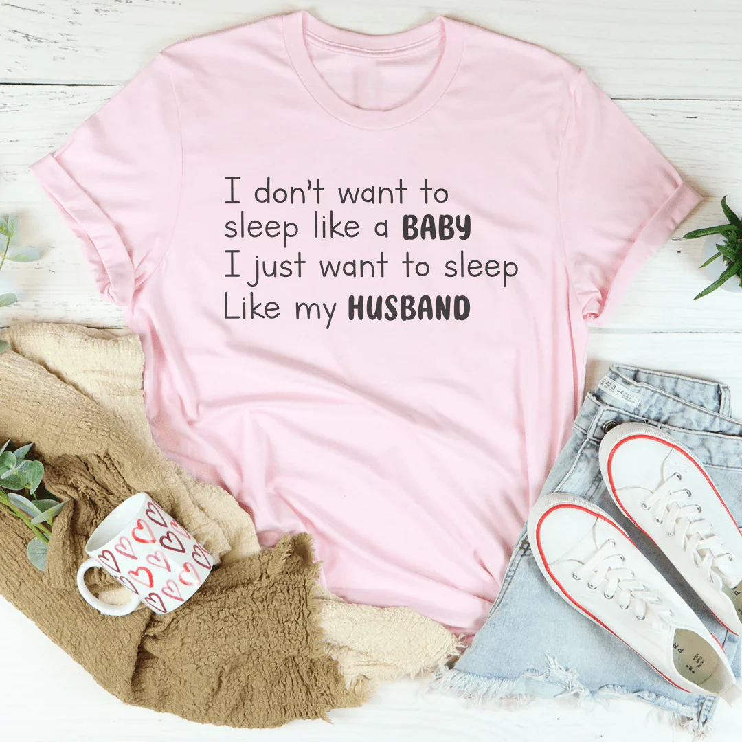 I Don't Want To Sleep Like Baby Tee