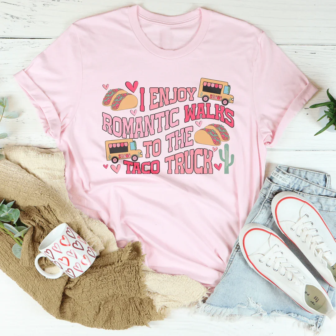 I Enjoy Romantic Walks Romantic To The Taco Truck Tee