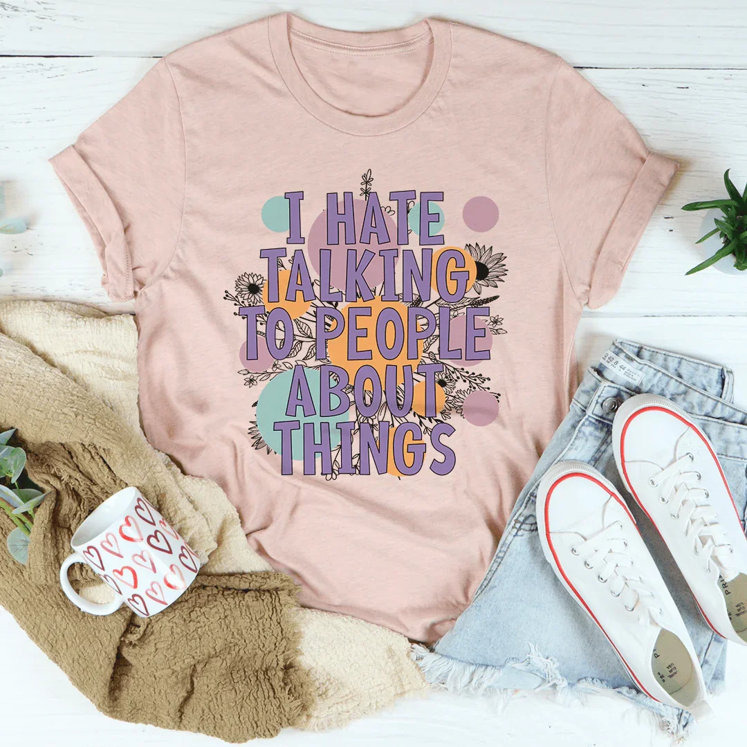 I Hate Talking To People Tee