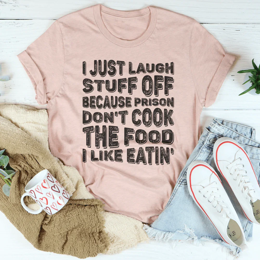 I Just Laugh Stuff Off Tee