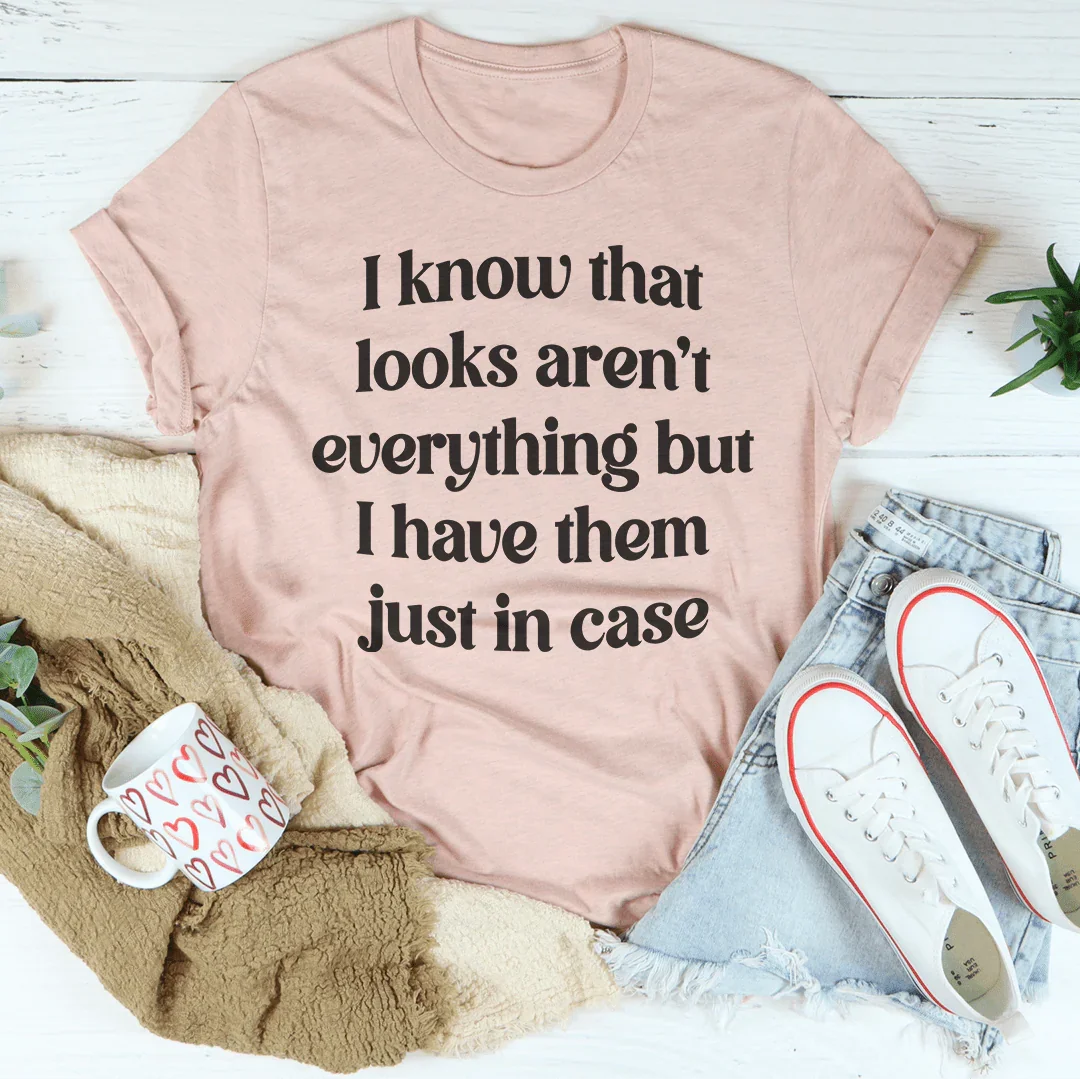 I Know That Looks Aren't Everything Tee