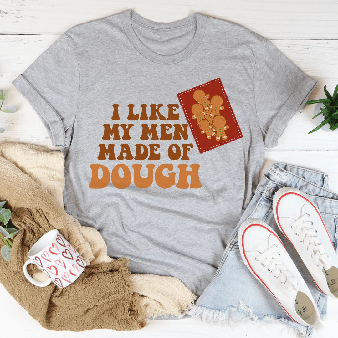 I Like My Men Made Of Dough Tee