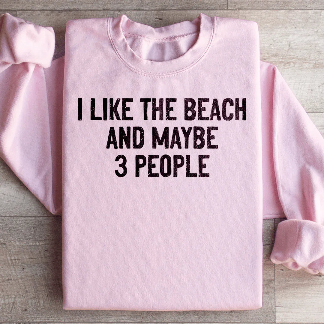 I Like The Beach And Maybe 3 People Sweatshirt