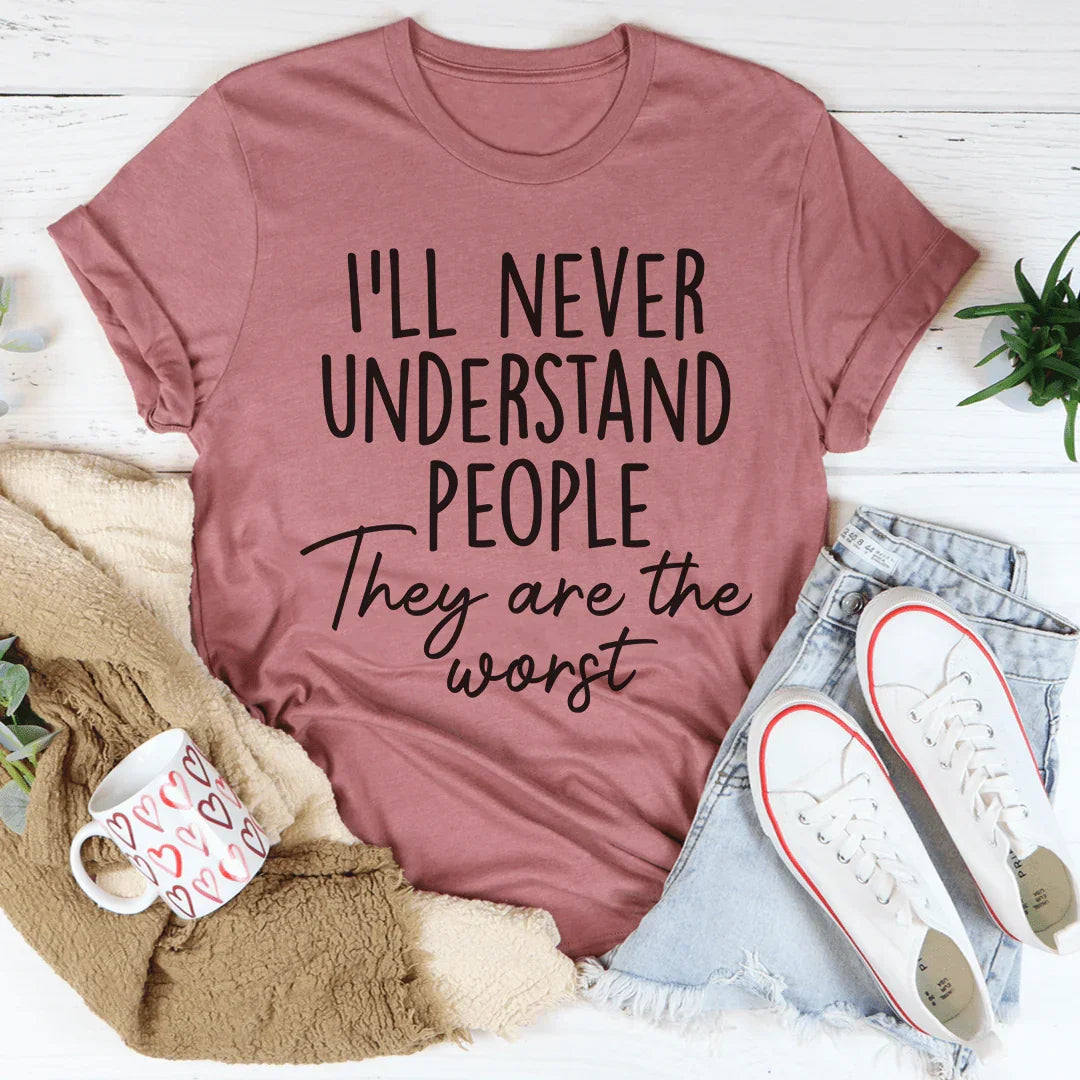 I'll Never Understand People Tee