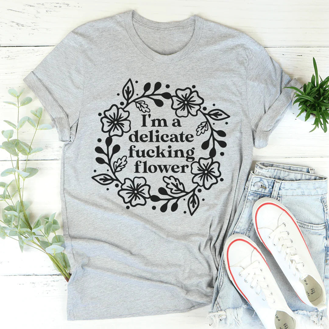 I'm A Delicate Flower Tee
