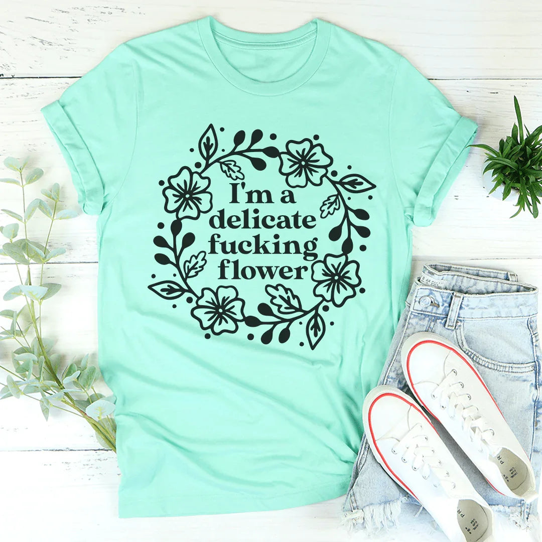 I'm A Delicate Flower Tee