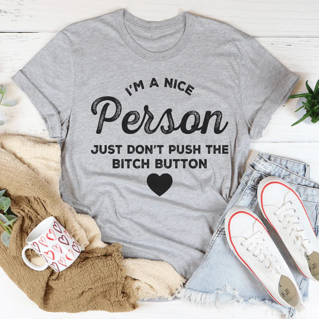 I'm A Nice Person Just Don't Push The B Button Tee