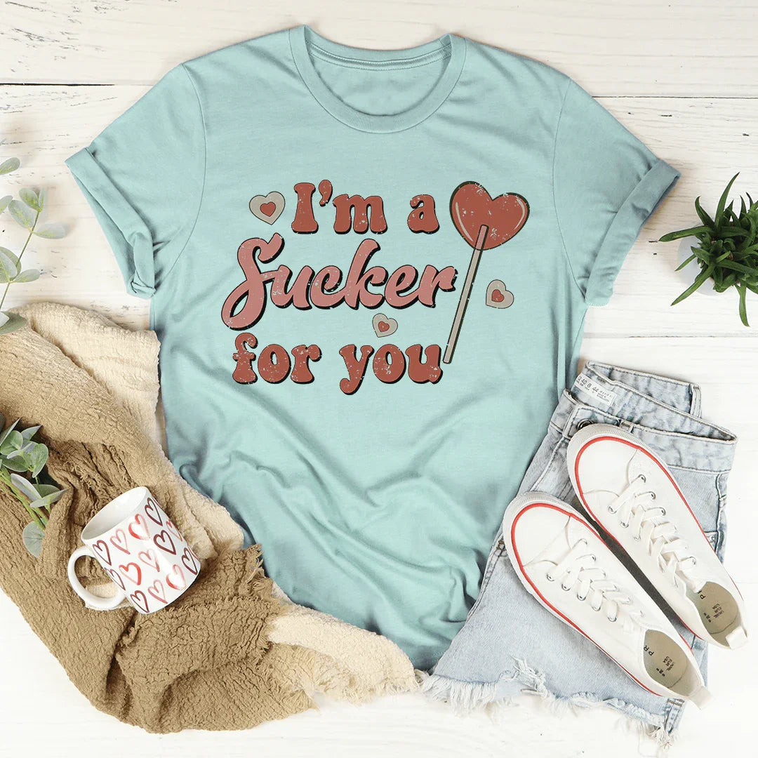I'm A Sucker For You Tee