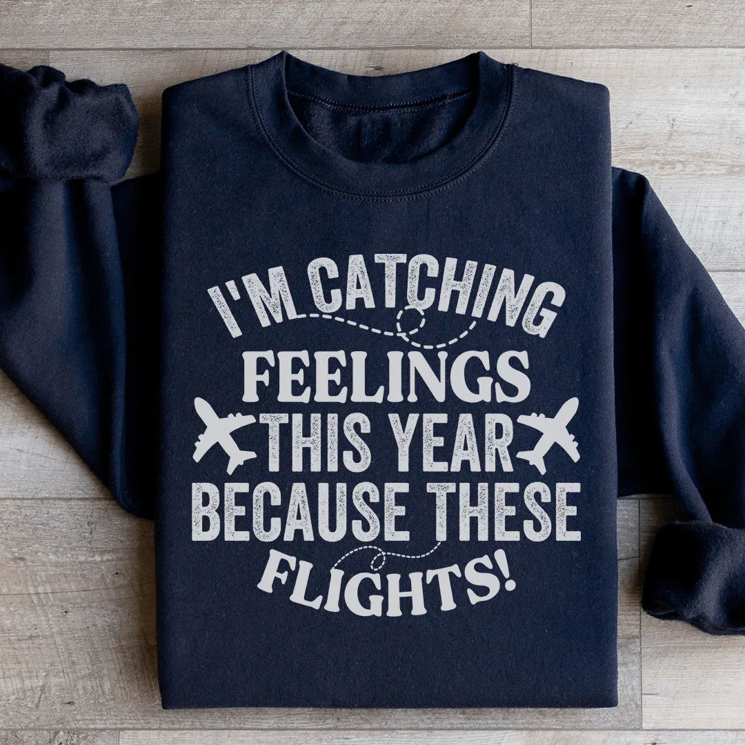 I'm Catching Feelings This Year Sweatshirt