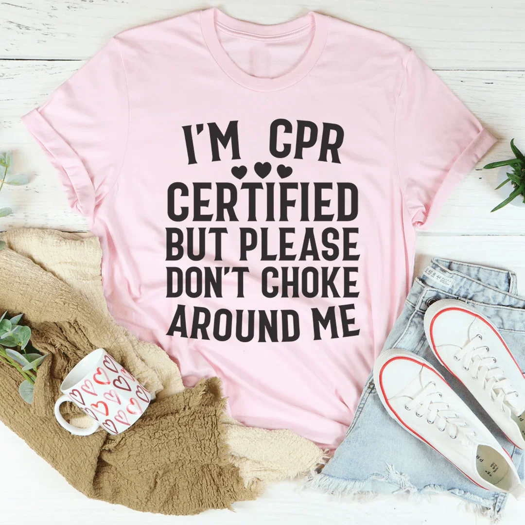 I'm CPR Certified Tee