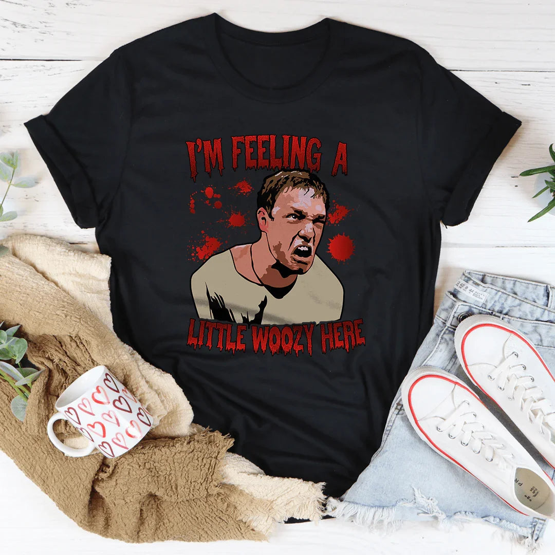 I'm Feeling A Little Woozy Here Tee