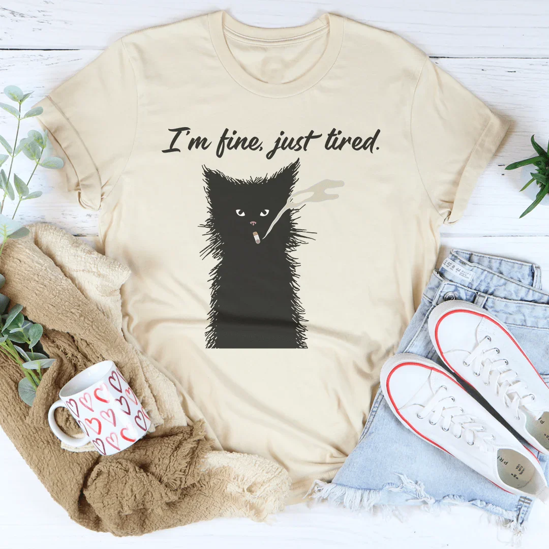 I’m Fine Just Tired Tee