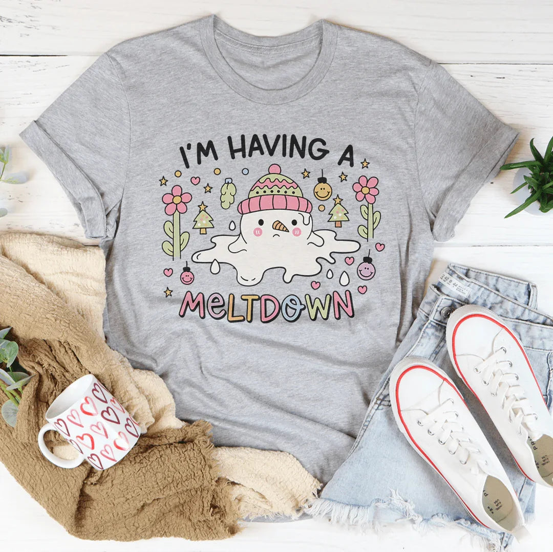I’m Having A Meltdown Tee
