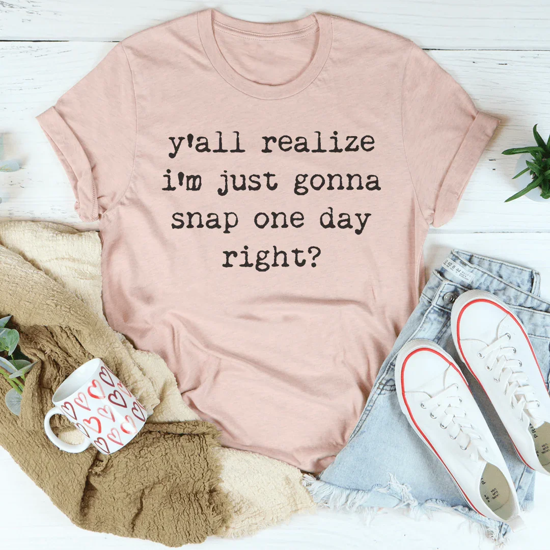 I'm Just Gonna Snap One Day Tee