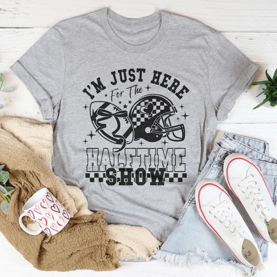 I'm Just Here For The Halftime Show Tee