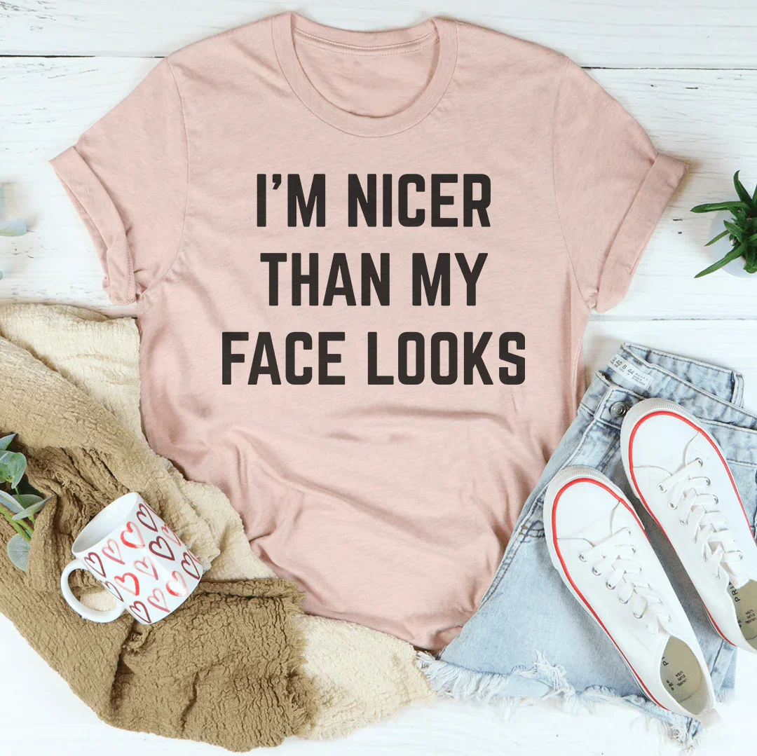 I'm Nicer Than My Face Looks Tee
