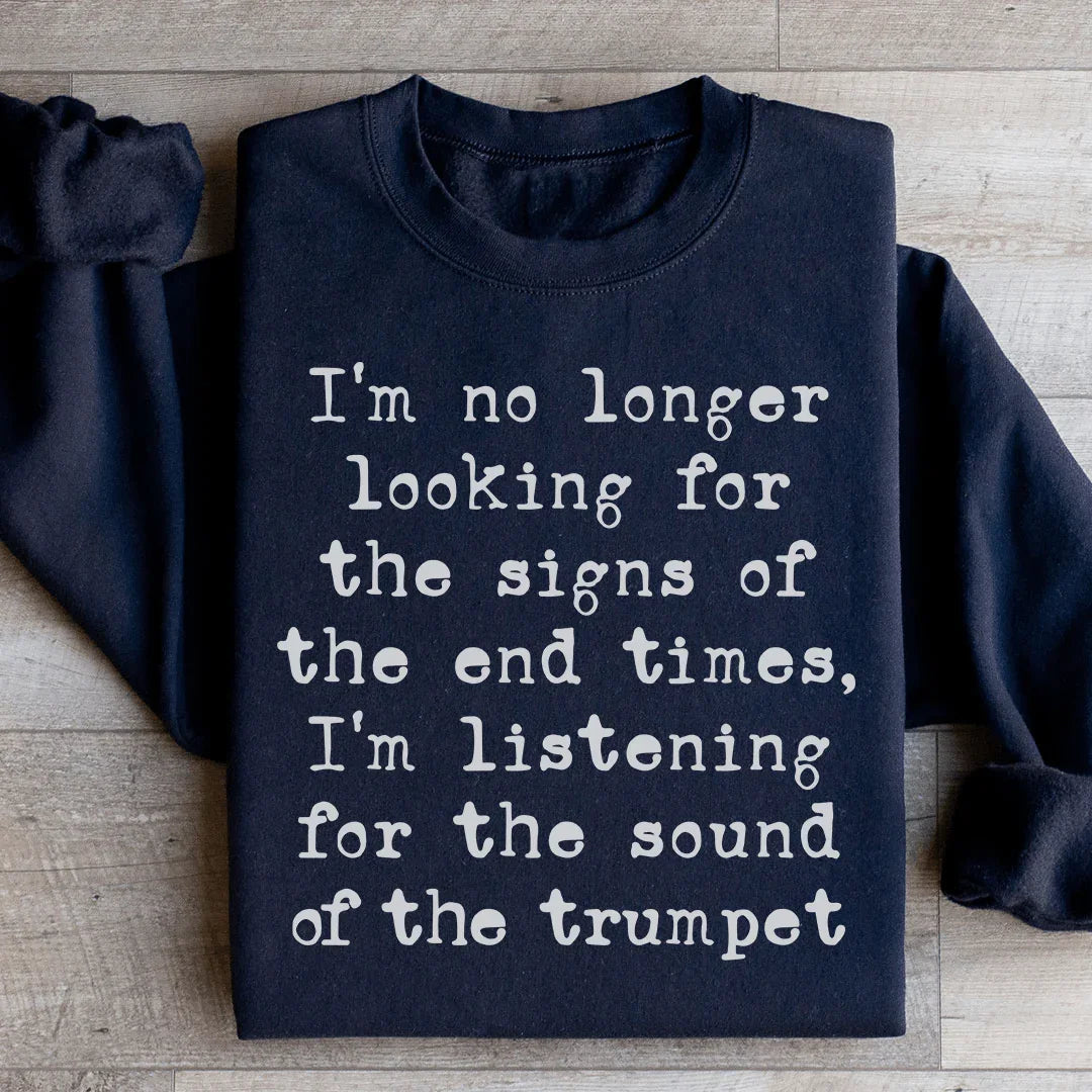 I'm No Longer Looking For The Signs Of The End Times Sweatshirt