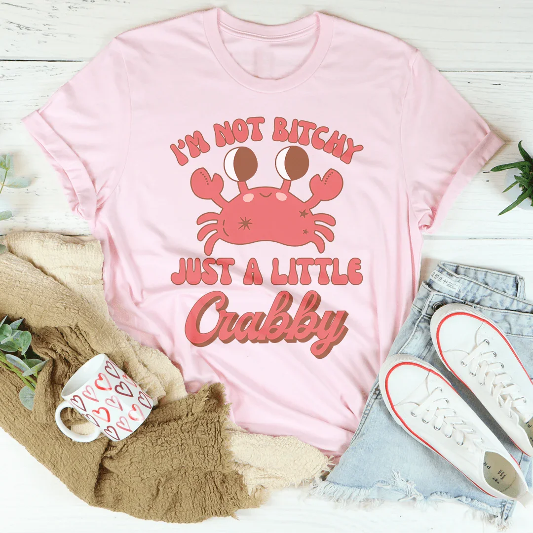 I'm Not B* Just A Little Crabby Tee