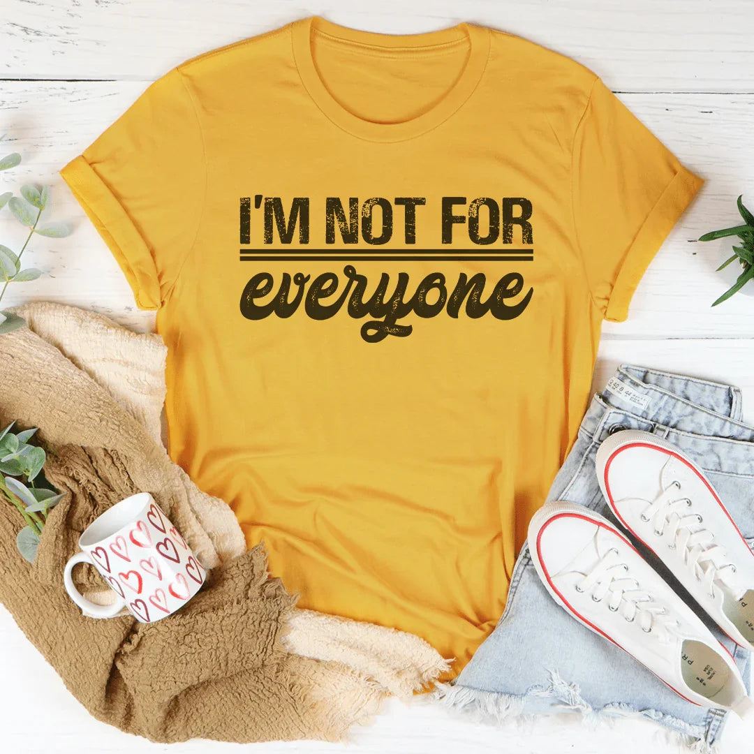 I’m Not For Everyone Tee