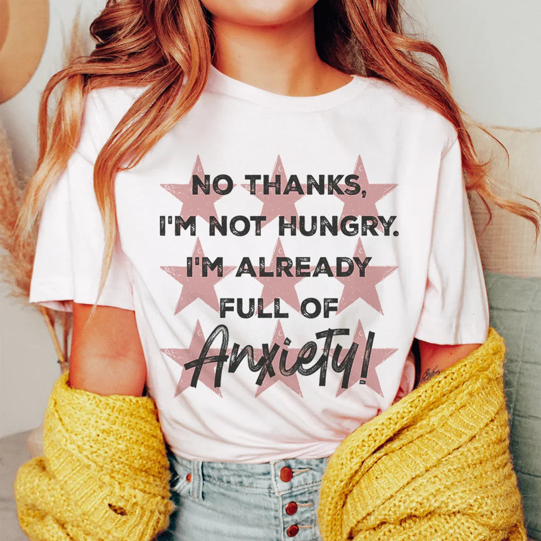 I'm Not Hungry I'm Already Full of Anxiety Tee