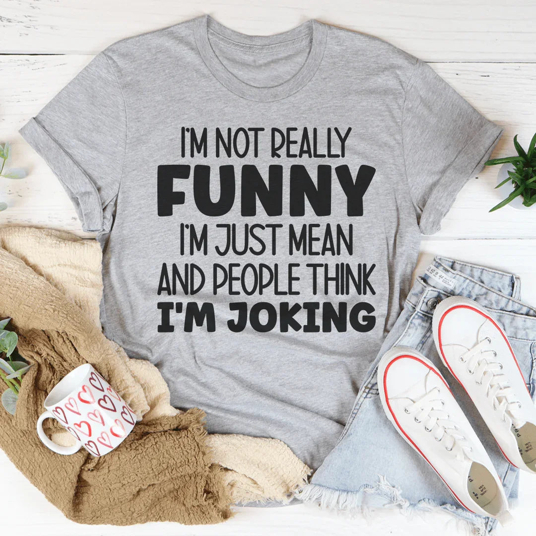 I'm Not Really Funny Tee