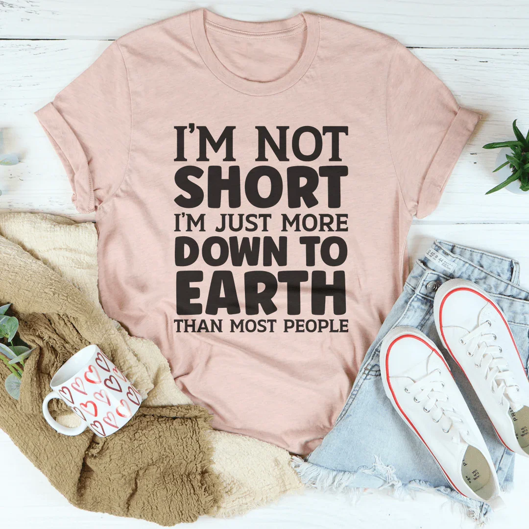 I’m Not Short I’m Just More Tee