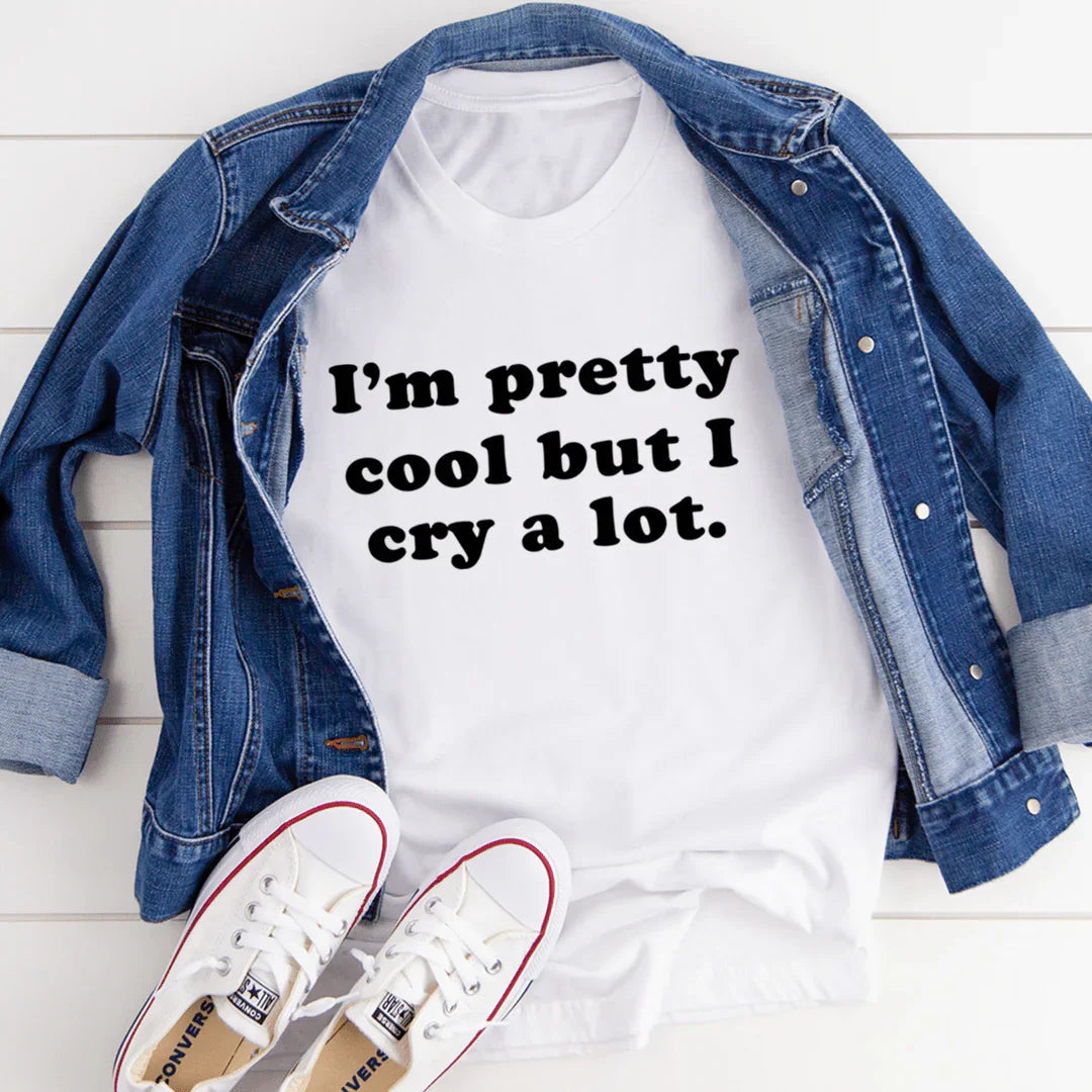 I'm Pretty Cool But I Cry A Lot Tee
