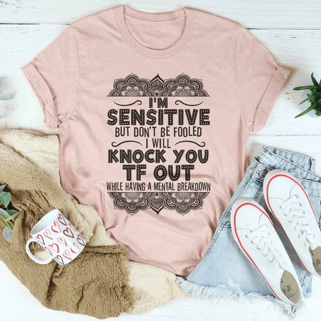 I'm Sensitive But Don't Be Fooled Tee