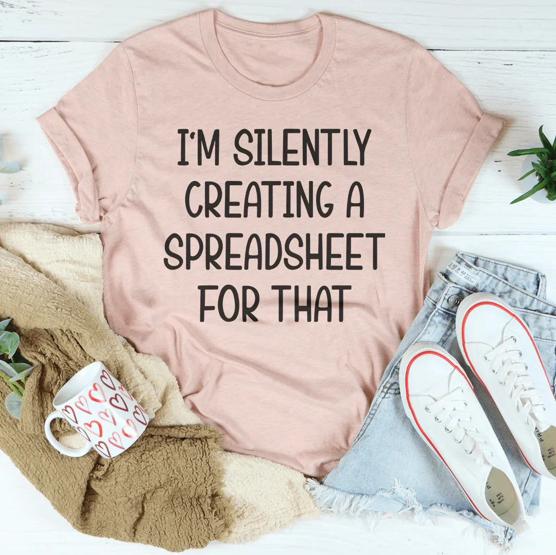 I’m Silently Creating A Spreadsheet For That Tee