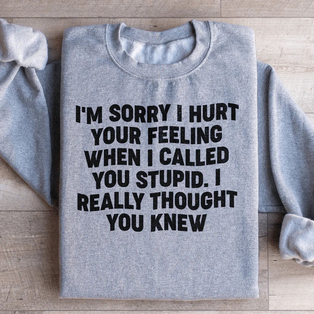 I'm Sorry I Hurt Your Feelings Sweatshirt