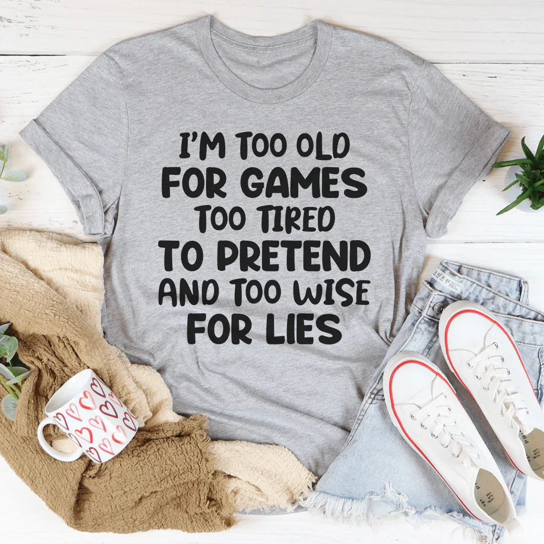 I'm Too Old For Games Tee