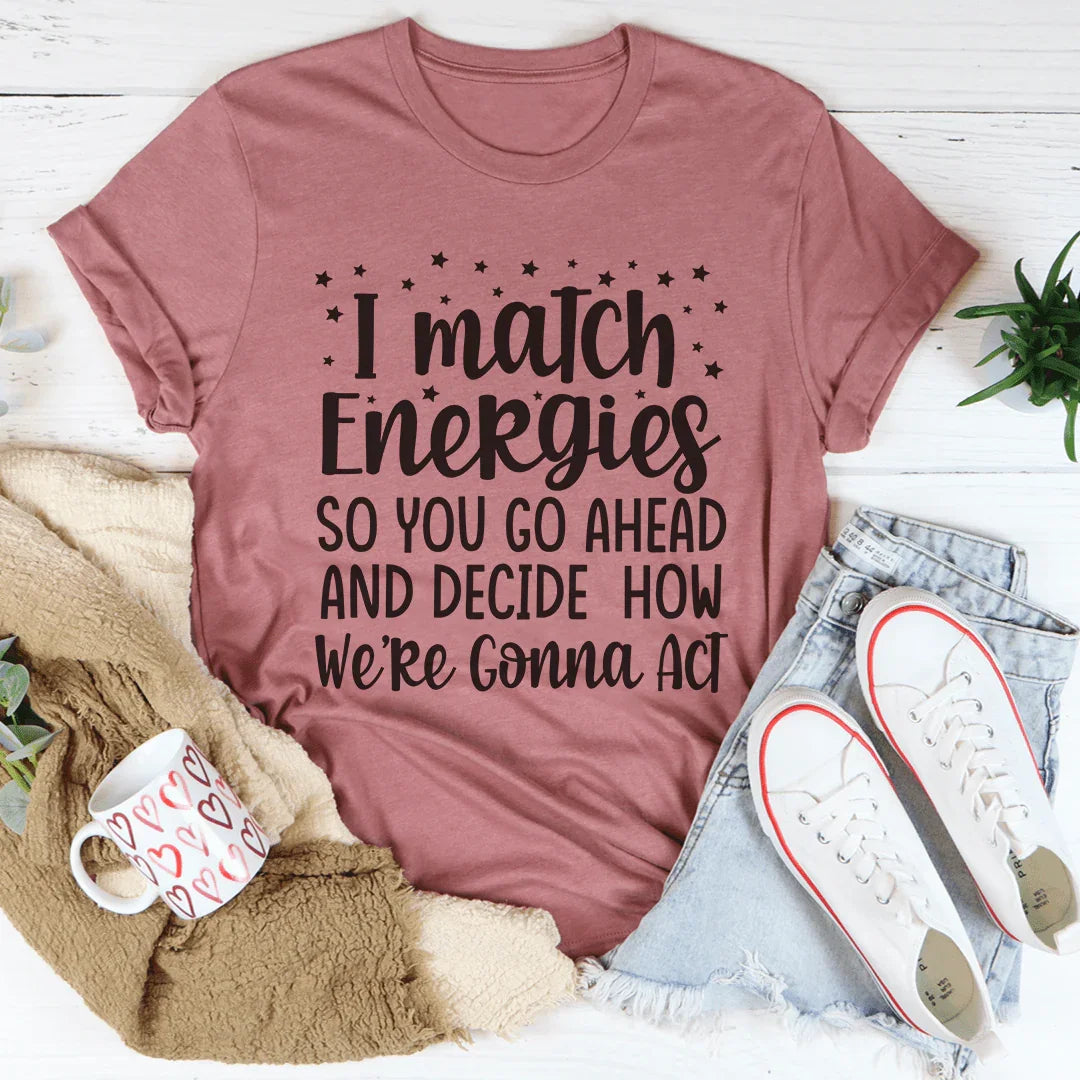 I Match Energies Tee